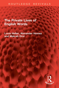Title: The Private Lives of English Words, Author: Louis Heller