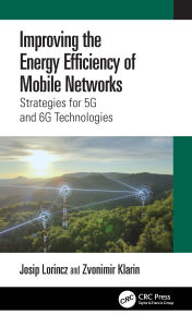 Title: Improving the Energy Efficiency of Mobile Networks: Strategies for 5G and 6G Technologies, Author: Josip Lorincz
