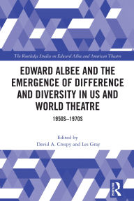 Title: Edward Albee and the Emergence of Difference and Diversity in US and World Theatre: 1950s-1970s, Author: David A. Crespy