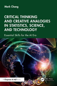 Title: Critical Thinking and Creative Analogies in Statistics, Science, and Technology: Essential Skills for the AI Era, Author: Mark Chang