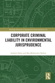 Title: Corporate Criminal Liability in Environmental Jurisprudence, Author: Indrajit Dube