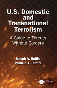 Title: U.S. Domestic and Transnational Terrorism: A Guide to Threats Without Borders, Author: Joseph A. Ruffini