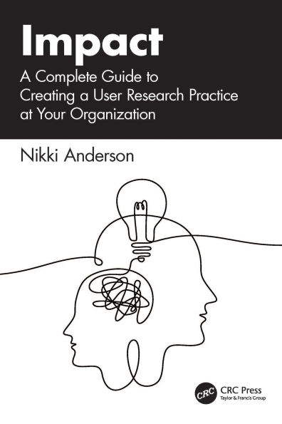 Impact: A Complete Guide to Creating a User Research Practice at Your Organization