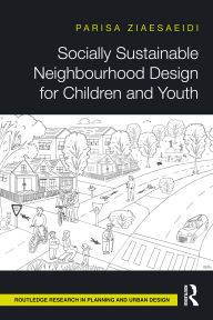 Title: Socially Sustainable Neighbourhood Design for Children and Youth, Author: Parisa Ziaesaeidi