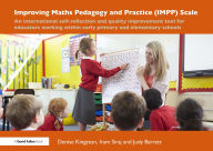 Title: Improving Maths Pedagogy and Practice (IMPP) Scale: An international self-reflection and quality improvement tool for educators working within early primary and elementary schools, Author: Denise Kingston