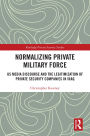 Normalising Private Military Force: US Media Discourse and the Legitimization of Private Security Companies in Iraq