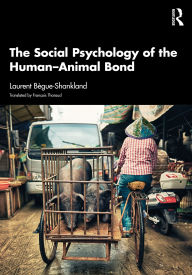 Title: The Social Psychology of the Human-Animal Bond, Author: Laurent Bègue-Shankland