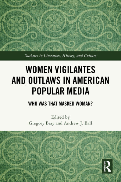 Women Vigilantes and Outlaws in American Popular Media: Who Was That Masked Woman?