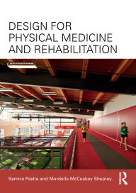 Title: Design for Physical Medicine and Rehabilitation, Author: Samira Pasha