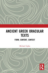 Title: Ancient Greek Oracular Texts: Form, Content, Context, Author: Michael Lipka