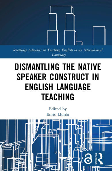 Dismantling the Native Speaker Construct in English Language Teaching