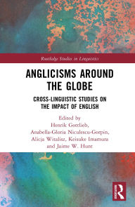 Title: Anglicisms around the Globe: Cross-linguistic Studies on the Impact of English, Author: Henrik Gottlieb