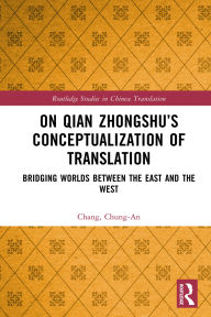 Title: On Qian Zhongshu's Conceptualization of Translation: Bridging Worlds between the East and the West, Author: Chang