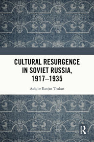 Title: Cultural Resurgence in Soviet Russia, 1917-1935, Author: Ashoke Ranjan Thakur