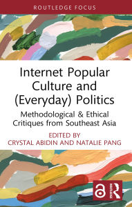 Title: Internet Popular Culture and (Everyday) Politics: Methodological & Ethical Critiques from Southeast Asia, Author: Crystal Abidin