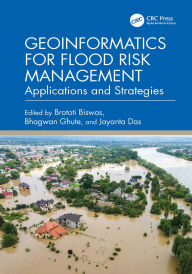 Title: Geoinformatics for Flood Risk Management: Applications and Strategies, Author: Brototi Biswas
