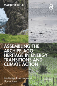 Title: Assembling the Archipelago: Heritage in Energy Transitions and Climate Action, Author: Marilena Mela