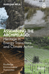 Title: Assembling the Archipelago: Heritage in Energy Transitions and Climate Action, Author: Marilena Mela