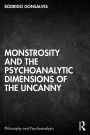 Monstrosity and the Psychoanalytic Dimensions of the Uncanny