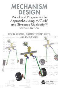 Title: Mechanism Design: Visual and Programmable Approaches using MATLAB® and Simscape MultibodyT, Author: Kevin Russell