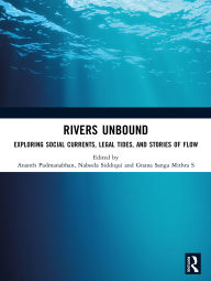 Title: Rivers Unbound: Exploring Social Currents, Legal Tides, and Stories of Flow, Author: Ananth Padmanabhan