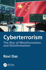 Title: Cyberterrorism: The Rise of Misinformation and Disinformation, Author: Ravi Das