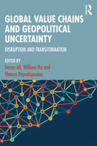 Title: Global Value Chains and Geopolitical Uncertainty: Disruption and Transformation, Author: Imran Ali