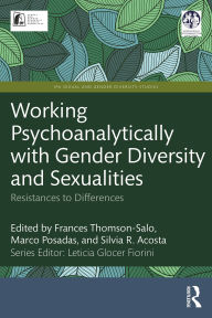 Title: Working Psychoanalytically with Gender Diversity and Sexualities: Resistances to Differences, Author: Frances Thomson-Salo
