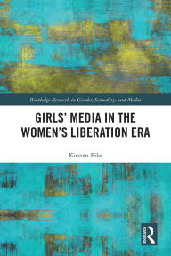 Title: Girls' Media in the Women's Liberation Era, Author: Kirsten Pike