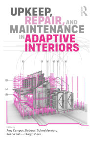 Title: Upkeep, Repair, and Maintenance in Adaptive Interiors, Author: Amy Campos