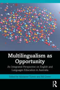 Title: Multilingualism as Opportunity: An Integrated Perspective on English and Languages Education in Australia, Author: Marianne Turner