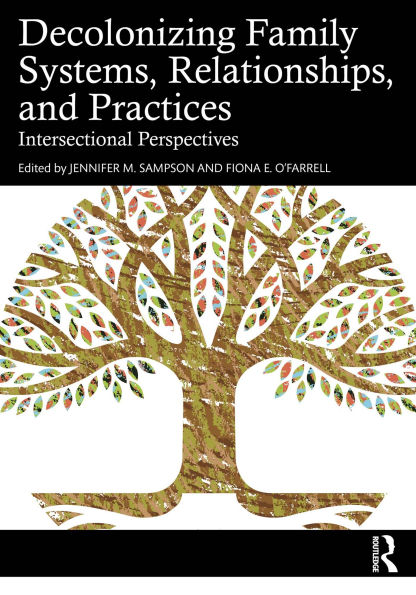 Decolonizing Family Systems, Relationships, and Practices: Intersectional Perspectives
