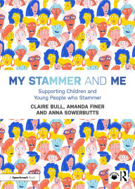 Title: My Stammer and Me: Supporting Children and Young People who Stammer, Author: Claire Bull