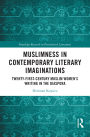 Muslimness in Contemporary Literary Imaginations: Twenty-first Century Muslim Women's Writing in the Diaspora