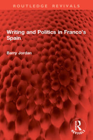 Title: Writing and Politics in Franco's Spain, Author: Barry Jordan
