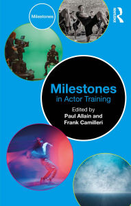 Title: Milestones in Actor Training, Author: Paul Allain