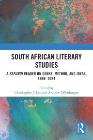 Title: South African Literary Studies: A Safundi Reader on Genre, Method, and Ideas, 1999-2024, Author: Christopher J. Lee