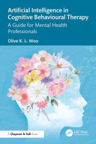 Title: Artificial Intelligence in Cognitive Behavioural Therapy: A Guide for Mental Health Professionals, Author: Olive K. L. Woo