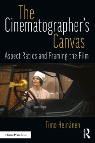Title: The Cinematographer's Canvas: Aspect Ratios and Framing the Film, Author: Timo Heinänen