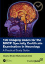 100 Imaging Cases for the MRCP Specialty Certificate Examination in Neurology: A Practical Study Guide