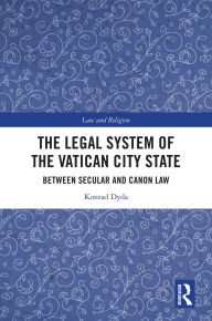 Title: The Legal System of the Vatican City State: Between Secular and Canon Law, Author: Konrad Dyda