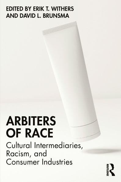 Arbiters of Race: Cultural Intermediaries, Racism, and Consumer Industries