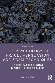 Title: The Psychology of Fraud, Persuasion and Scam Techniques: Understanding What Makes Us Vulnerable, Author: Martina Dove