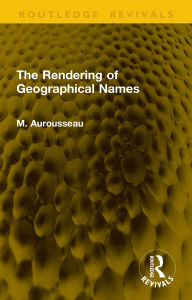 Title: The Rendering of Geographical Names, Author: M. Aurousseau