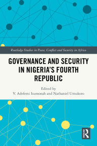 Title: Governance and Security in Nigeria's Fourth Republic, Author: V. Adefemi Isumonah