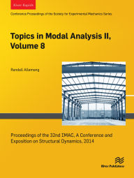 Title: Topics in Modal Analysis II, Volume 8: Proceedings of the 32nd IMAC, A Conference and Exposition on Structural Dynamics, 2014, Author: Randall Allemang