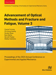 Title: Advancement of Optical Methods and Fracture and Fatigue, Volume 3: Proceedings of the 2023 Annual Conference on Experimental and Applied Mechanics, Author: Cosme Furlong