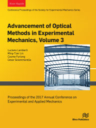 Title: Advancement of Optical Methods in Experimental Mechanics, Volume 3: Proceedings of the 2017 Annual Conference on Experimental and Applied Mechanics, Author: Luciano Lamberti