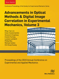 Title: Advancements in Optical Methods & Digital Image Correlation in Experimental Mechanics, Volume 3: Proceedings of the 2019 Annual Conference on Experimental and Applied Mechanics, Author: Ming-Tzer Lin