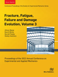Title: Fracture, Fatigue, Failure and Damage Evolution, Volume 3: Proceedings of the 2022 Annual Conference on Experimental and Applied Mechanics, Author: Allison Beese
